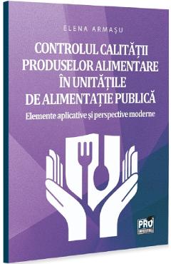 Coperta cărții 'Controlul calității produselor alimentare în unitățile de alimentație publică - Elena Armașu'