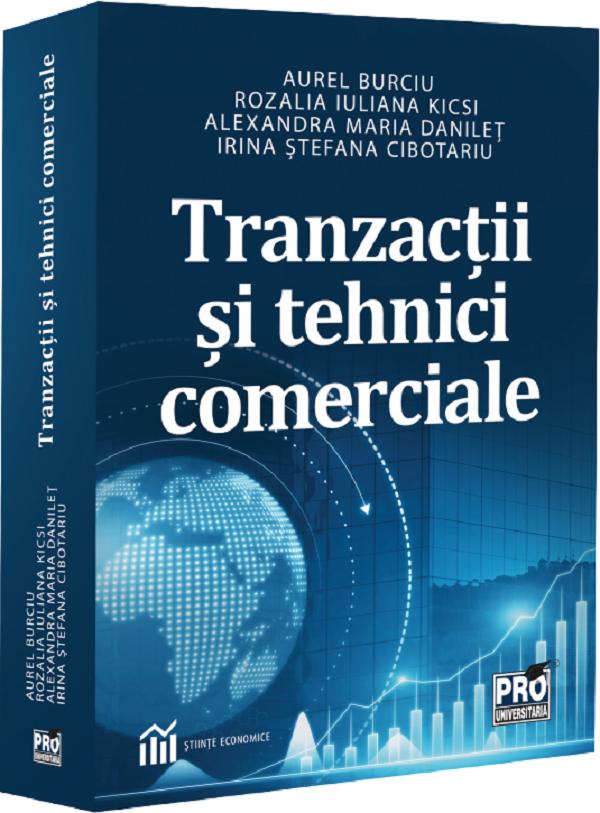 Tranzactii si tehnici comerciale - Aurel Burciu, Rozalia Iuliana Kicsi, Alexandra Maria Danilet, Irina Stefana Cibotariu