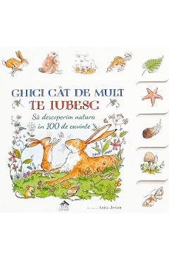 Coperta cărții 'Ghici cât de mult te iubesc: Să descoperim natura în 100 de cuvinte'