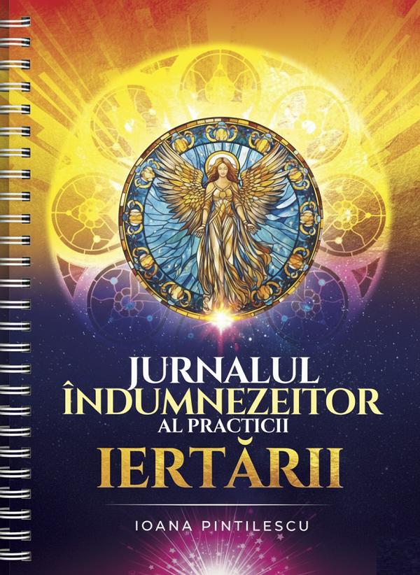 Jurnalul indumnezeitor al practicii iertarii - Ioana Pintilescu