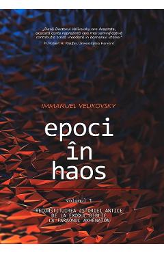 Poza produsului Epoci in haos Vol.1: Reconstituirea istoriei antice de la Exodul biblic la faraonul Akhenaton - Immanuel Velikovsky