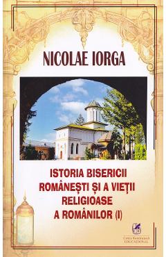 Poza produsului Istoria Bisericii Romanesti si a vietii religioase a romanilor Vol.1 - Nicolae Iorga
