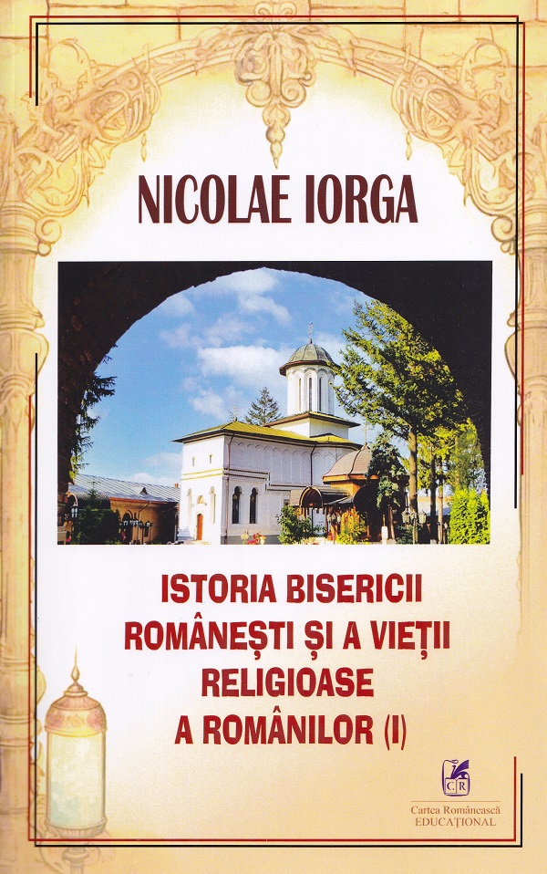 Istoria Bisericii Romanesti si a vietii religioase a romanilor Vol.1 - Nicolae Iorga