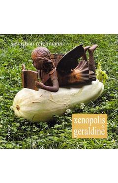 Coperta cărții 'Xenopolis si Geraldine - Sebastian Reichmann'