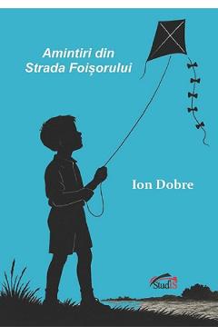 Amintiri din strada Foisorului - Ion Dobre