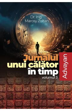 Poza produsului Jurnalul unui calator in timp Vol.3: Advayan - Marosy Zoltan