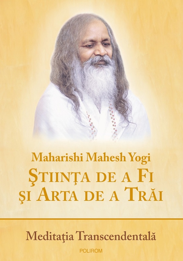 Stiinta de a Fi si Arta de a Trai. Meditatia Transcendentala - Maharishi Mahesh Yogi