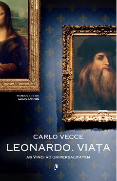 Leonardo. Viata. Ab Vinci ad universalitatem - Carlo Vecce