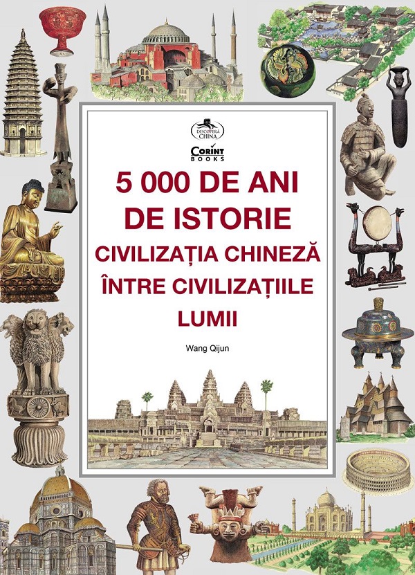 5000 de ani de istorie. Civilizatia chineza intre civilizatiile lumii - Wang Quijun