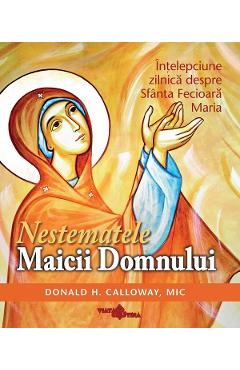 Poza produsului Nestematele Maicii Domnului. Intelepciune zilnica despre Sfanta Fecioara Maria - Donald H. Calloway