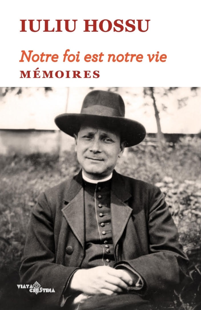Notre foi est notre vie. Memoires - Iuliu Hossu