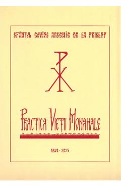 Practica vietii monahale - Sfantul Cuvios Arsenie de la Prislop