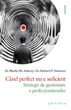 Poza produsului Cand perfect nu e suficient - Martin M. Antony, Richard P. Swinson