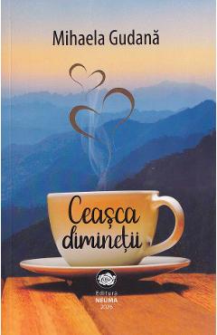 Coperta cărții 'Ceașca dimineții - Mihaela Gudană'