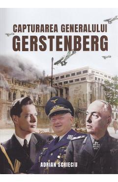 Capturarea generalului Gerstenberg - Adrian Scrieciu