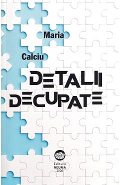 Poza produsului Detalii decupate - Maria Calciu