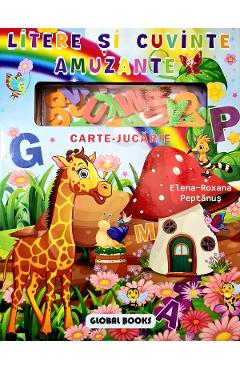 Litere si cuvinte amuzante. Carte-jucarie - Elena-Roxana Peptanus