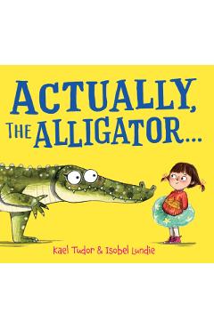 Actually, the Alligator . . . (HB) - Kael Tudor