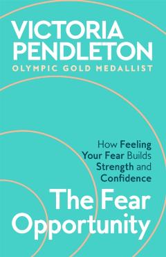 Coperta cărții 'The Fear Opportunity - Victoria Pendleton'