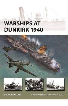Coperta cărții 'Warships at Dunkirk 1940 - Angus Konstam'