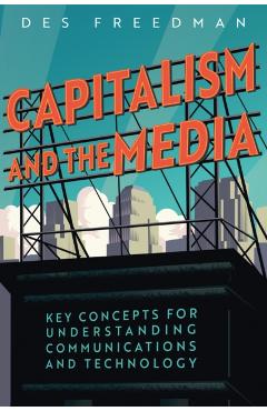 Coperta cărții 'Capitalism and the Media - Des (goldsmiths Freedman'