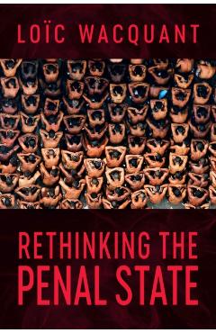Coperta cărții 'Rethinking the Penal State - Loic (university Of California At Berkeley) Wacquant'