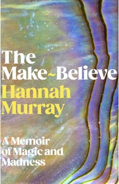 Coperta cărții 'The Make-Believe - Hannah Murray'