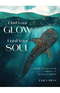 Coperta cărții 'Find Your Glow, Feed Your Soul - Emily Silva'