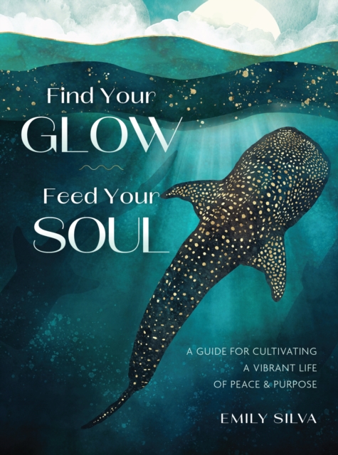 Coperta cărții 'Find Your Glow, Feed Your Soul - Emily Silva'