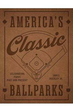Coperta cărții 'America's Classic Ballparks - Revised Edition - James Buckley Jr.'