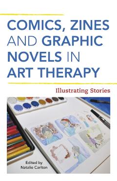 Coperta cărții 'Comics, Zines, and Graphic Novels in Art Therapy -'