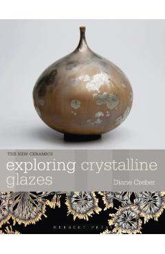 Coperta cărții 'Exploring Crystalline Glazes - Diane Creber'