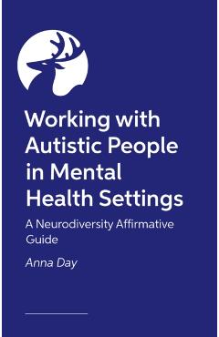 Coperta cărții 'Working with Autistic People in Mental Health Settings - Dr Anna Day'