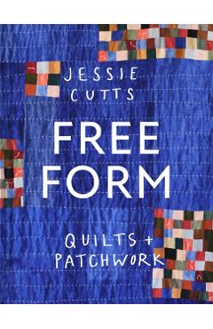Coperta cărții 'Free-Form Quilts and Patchwork - Jessie Cutts'
