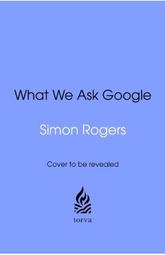 What We Ask Google - Simon Rogers