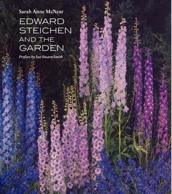 Edward Steichen and the Garden - Sarah Anne Mcnear