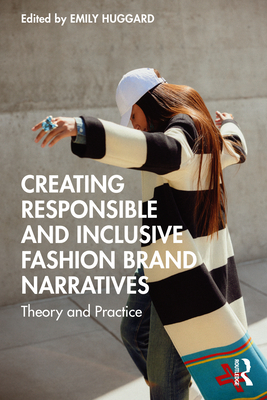 Creating Responsible and Inclusive Fashion Brand Narratives: Theory and Practice - Emily Huggard