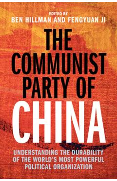 Poza produsului The Communist Party of China: Understanding the Durability of the World's Most Powerful Political Organization - Ben Hillman
