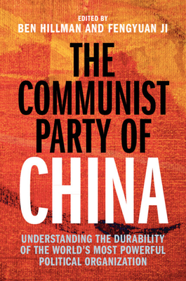 The Communist Party of China: Understanding the Durability of the World's Most Powerful Political Organization - Ben Hillman