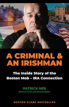 Coperta cărții 'A Criminal and an Irishman: The Inside Story of the Boston Mob - IRA Connection - Patrick Nee'
