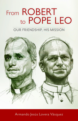 Coperta cărții 'From Robert to Pope Leo: Our Friendship, His Mission - Armando Jesús Lovera Vásquez'