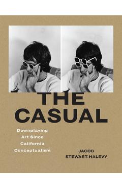 Coperta cărții 'The Casual: Downplaying Art Since California Conceptualism - Jacob Stewart-halevy'