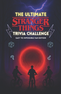 Coperta cărții 'The Ultimate Stranger Things Trivia Challenge: 500+ Mind-Bending Questions from Hawkins, the Upside Down, and Every'