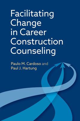 Coperta cărții 'Facilitating Change in Career Construction Counseling - Paulo M. Cardoso'