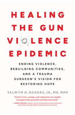 Coperta cărții 'Healing the Gun Violence Epidemic: Ending Violence, Rebuilding Communities, and a Trauma Surgeon's Vision for Restoring'