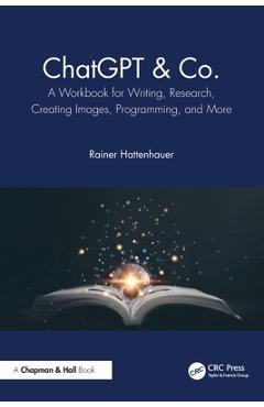 Coperta cărții 'ChatGPT & Co.: A Workbook for Writing, Research, Creating Images, Programming, and More - Rainer Hattenhauer'
