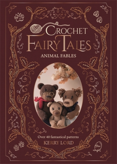 Coperta cărții 'Crochet Fairy Tales: Animal Fables: Over 40 Fantastical Patterns - Kerry Lord'