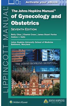 Coperta cărții 'The Johns Hopkins Manual of Gynecology and Obstetrics - Betty Chou'
