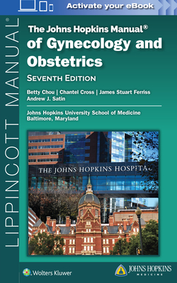 The Johns Hopkins Manual of Gynecology and Obstetrics - Betty Chou