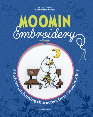 Coperta cărții 'Moomin Embroidery: Stitch the Enchanting Characters from Moominvalley - Jo Lochhead'